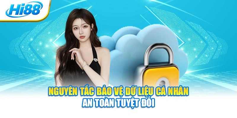 Nguyên tắc bảo vệ dữ liệu cá nhân an toàn tuyệt đối