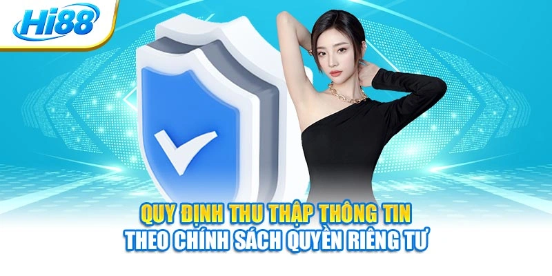 Quy định thu thập thông tin theo chính sách quyền riêng tư